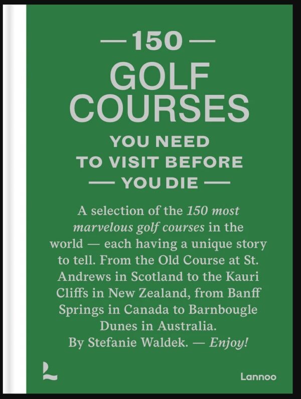 150 Golf Courses You Need to Visit — luxury illustrated golf travel book.