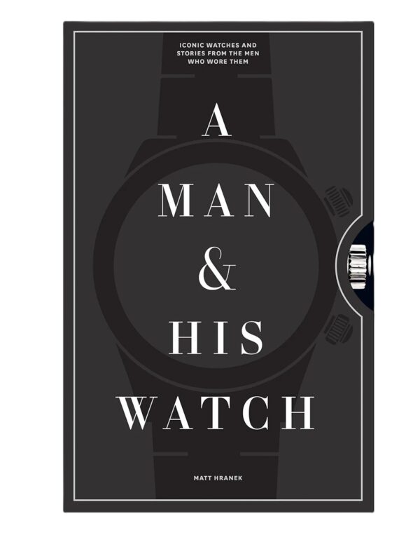 A Man and His Watch book featuring personal stories and photography of 76 iconic timepieces.